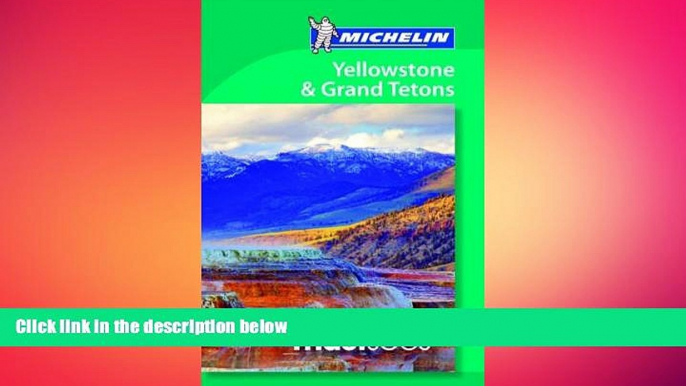 behold  Michelin Must Sees Yellowstone   the Grand Tetons