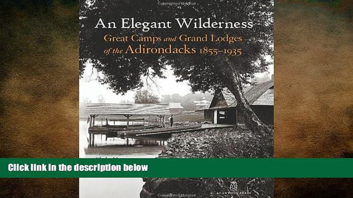 there is  An Elegant Wilderness: Great Camps and Grand Lodges of the Adirondacks (The