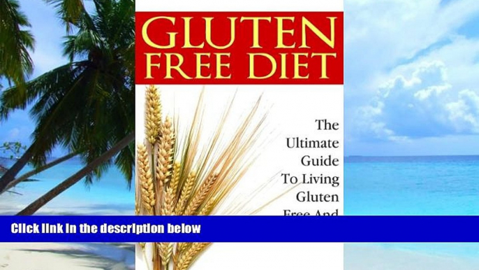 Big Deals  Gluten-Free Diet: The Ultimate Guide to Living Gluten-Free and Wheat-Free (Gluten-Free,