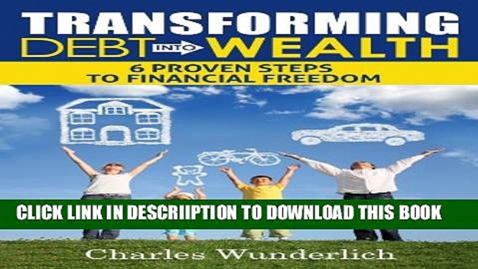 [New] Transforming Debt Into Wealth: 6 Proven Steps to Financial Freedom Exclusive Online