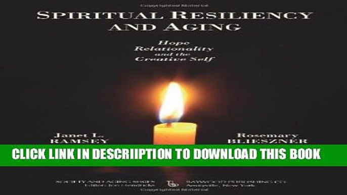 [New] Spiritual Resiliency and Aging: Hope, Relationality, and the Creative Self Exclusive Full