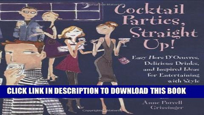 [PDF] Cocktail Parties, Straight Up!: Easy Hors D oeuvres, Delicious Drinks, and Inspired Ideas