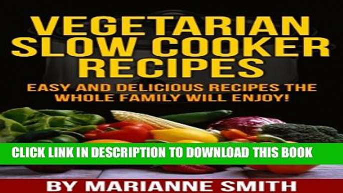 [New] Vegetarian Slow Cooker Recipes:: Delicious Vegetarian Recipes You re Sure To Love! Exclusive