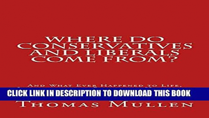 [New] Where Do Conservatives and Liberals Come From?: And What Ever Happened to Life, Liberty and