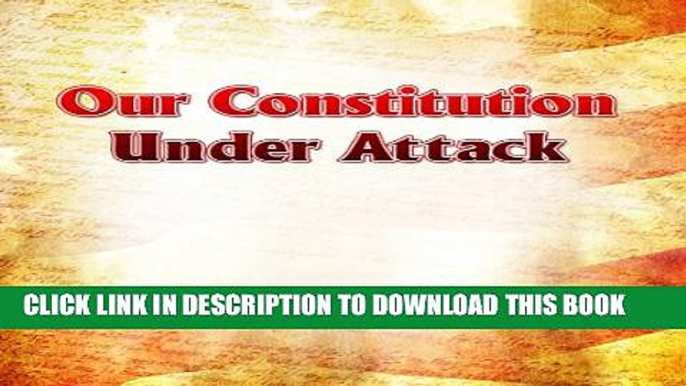 [New] Our Constitution Under Attack Exclusive Full Ebook