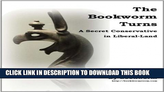 [PDF] The Bookworm Turns:  A Secret Conservative in Liberal Land Exclusive Full Ebook