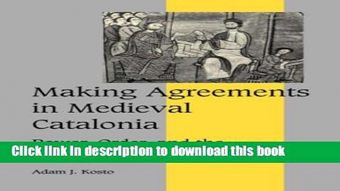 Read Making Agreements in Medieval Catalonia: Power, Order, and the Written Word, 1000-1200