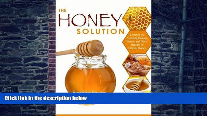 Big Deals  The Honey Solution: Discover the Amazing Healing, Beauty, and Detox Benefits of Natural