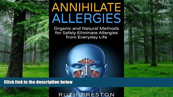 Big Deals  Annihilate Allergies: Organic and Natural Methods for Safely Eliminate Allergies from