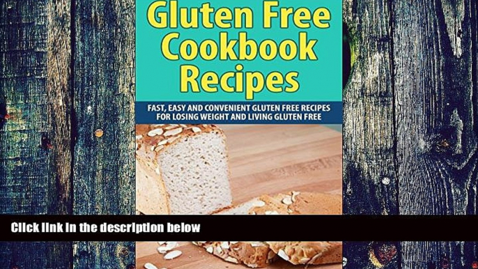 Big Deals  Gluten Free Cookbook Recipes: Fast, Easy and Convenient Gluten Free Recipes for Losing