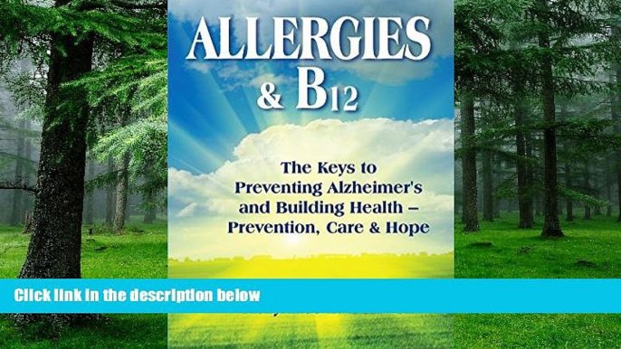 Big Deals  Allergies   B12: The Keys to Preventing Alzheimer s and Building Health: Prevention,