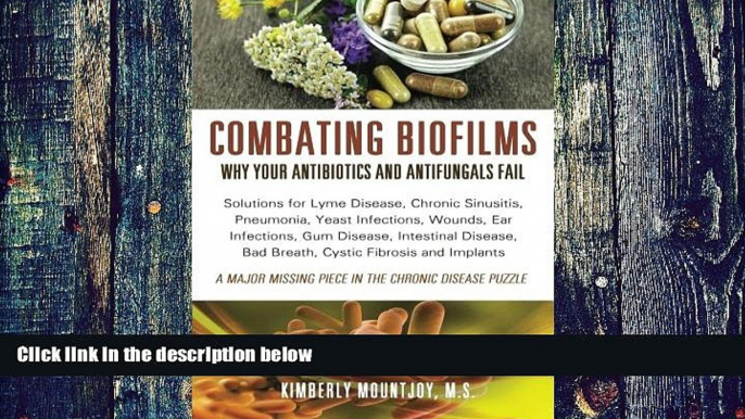 Big Deals  Combating Biofilms: Why Your Antibiotics and Antifungals Fail: Solutions for Lyme