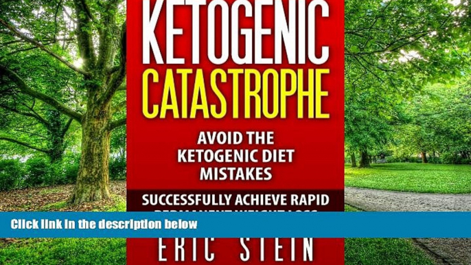 Big Deals  Ketogenic Diet: Ketogenic Catastrophe: Avoid The Ketogenic Diet Mistakes (and STAY in