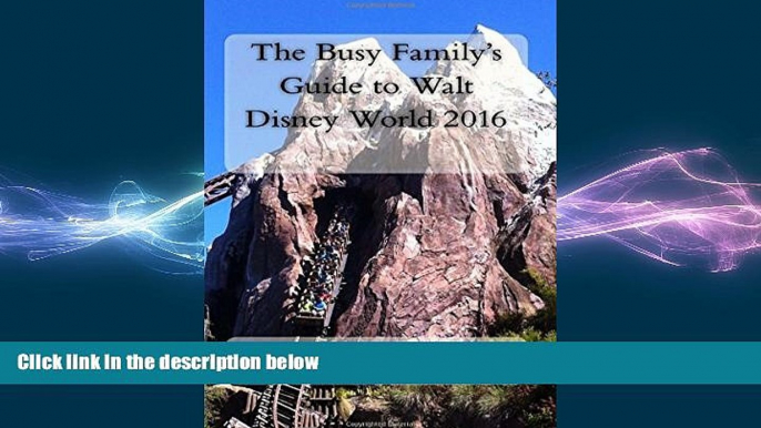 READ book  The Busy Family s Guide to Walt Disney World 2016  FREE BOOOK ONLINE