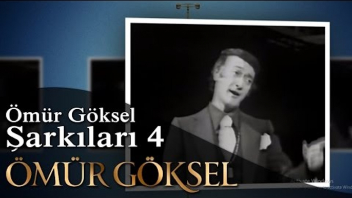 ÖMÜR GÖKSEL -ÖMÜR GÖKSEL ŞARKILARI 4