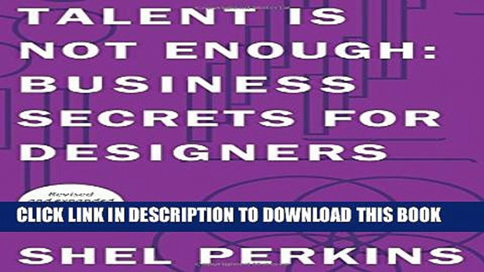 [Read PDF] Talent is Not Enough: Business Secrets for Designers (3rd Edition) (Graphic Design