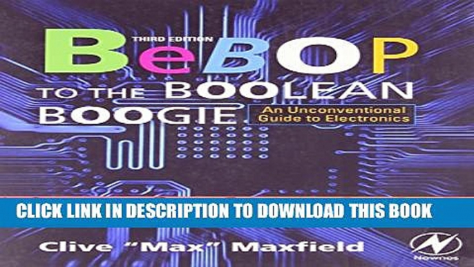 [Read PDF] Bebop to the Boolean Boogie, Third Edition: An Unconventional Guide to Electronics