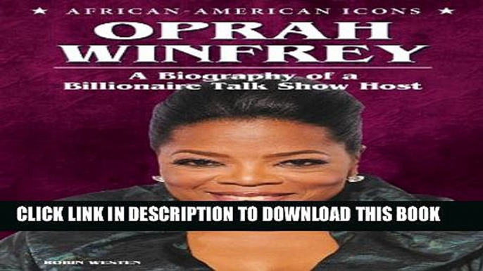 [PDF] Oprah Winfrey: A Biography of a Billionaire Talk Show Host (African-American Icons) Popular