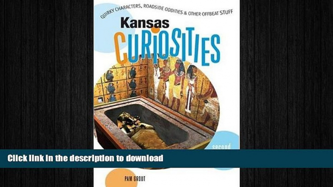 READ BOOK  Kansas Curiosities, 2nd: Quirky Characters, Roadside Oddities   Other Offbeat Stuff