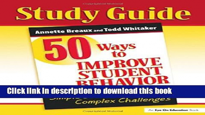 Read 50 Ways to Improve Student Behavior: Simple Solutions to Complex Challenges (Study Guide)