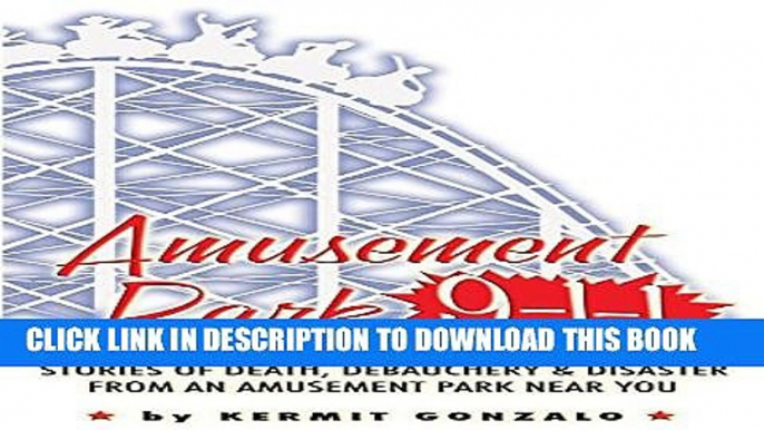 [New] Amusement Park 9-1-1: Stories of Death, Debauchery   Disaster From An Amusement Park Near