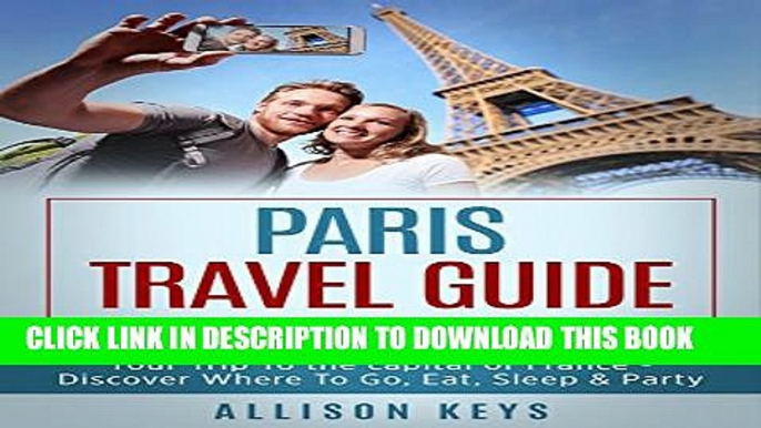 [New] Paris travel guide: The Tourist Guide To Make The Most Out Of Your Trip To the capital of