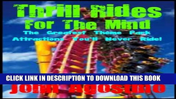 [PDF] Thrill Rides For The Mind: The Greatest Theme Park Attractions You ll Never Ride! Exclusive