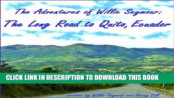 [New] The Adventures of Willie Seymour:  The Long Road to Quito, Ecuador Exclusive Full Ebook