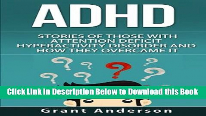 [Best] ADHD: Stories Of Those With Attention Deficit Hyperactivity Disorder And How They Overcame