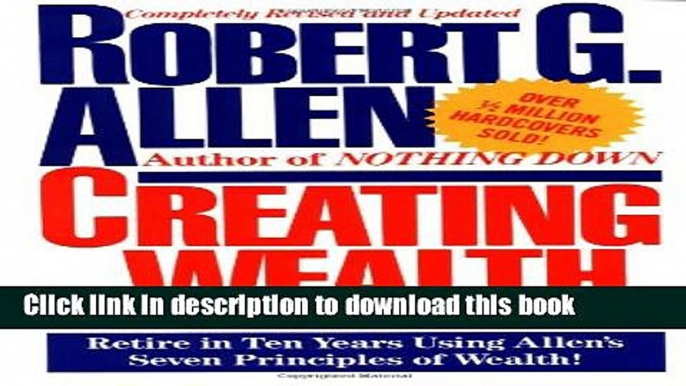 Read Creating Wealth: Retire in Ten Years Using Allen s Seven Principles of Wealth!  Ebook Free