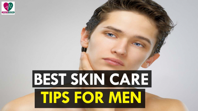 Best Skin Care Tips for Men - Health Sutra