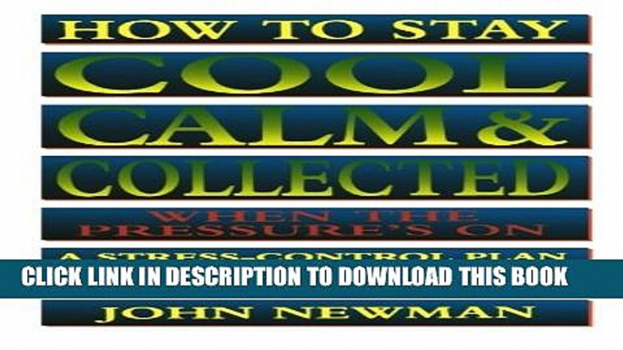 [PDF] How to Stay Cool, Calm   Collected When the Pressure s On: A Stress-Control Plan for