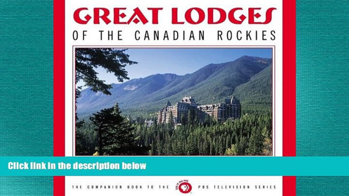 READ book  Great Lodges of the Canadian Rockies: The Companion Book to the PBS Television Series