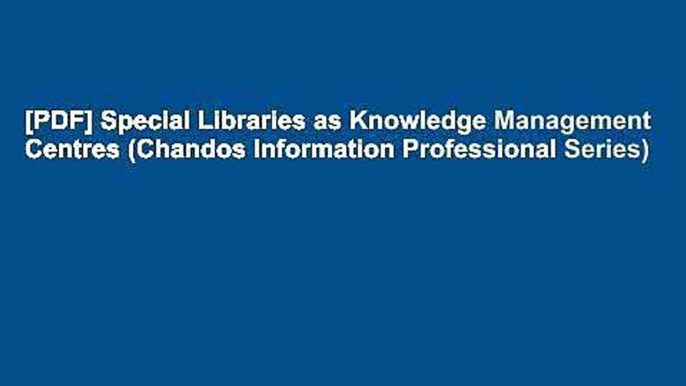 [PDF] Special Libraries as Knowledge Management Centres (Chandos Information Professional Series)