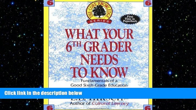 READ book  What Your Sixth Grader Needs to Know: Fundamentals of a Good Sixth-Grade Education