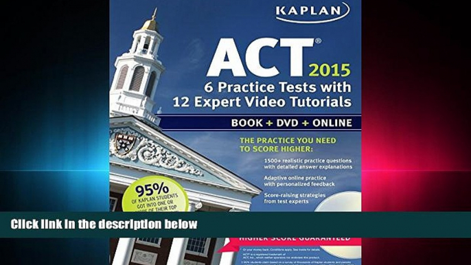 there is  Kaplan ACT 2015 6 Practice Tests with 12 Expert Video Tutorials: Book + DVD + Online