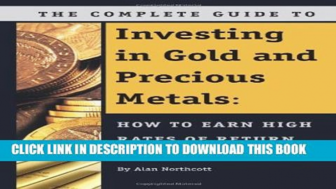 [PDF] The Complete Guide to Investing in Gold and Precious Metals: How to Earn High Rates of