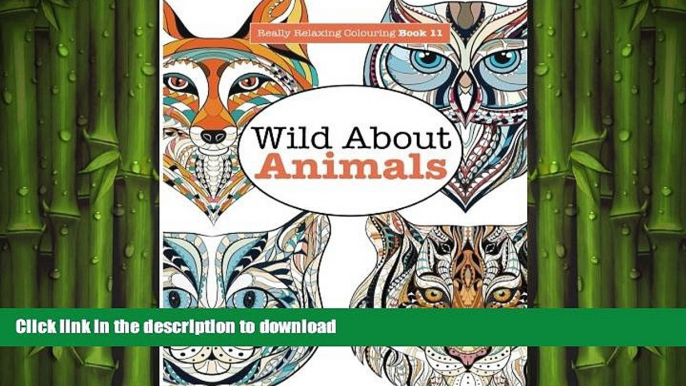 FAVORITE BOOK  Really Relaxing Colouring Book 11:  Wild About ANIMALS (Really RELAXING Colouring