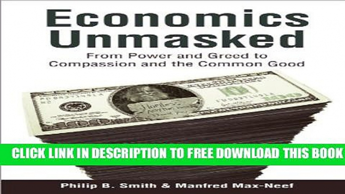 New Book Economics Unmasked: From Power and Greed to Compassion and the Common Good