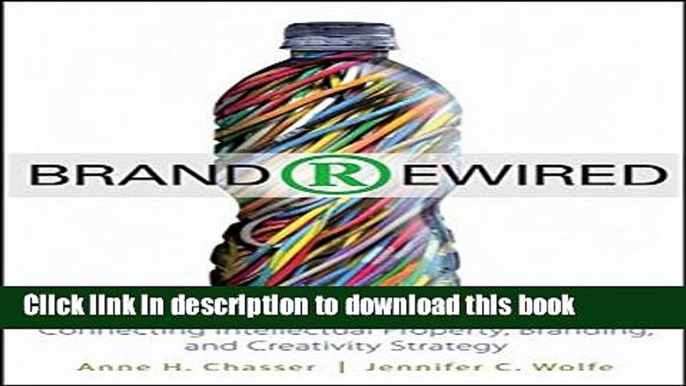 PDF Brand Rewired: Connecting Branding, Creativity, and Intellectual Property Strategy  PDF Free