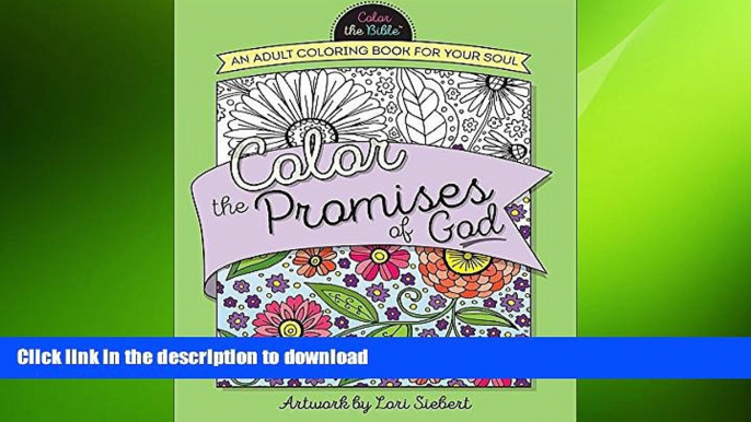 EBOOK ONLINE  Color the Promises of God: An Adult Coloring Book for Your Soul (Color the Bible)