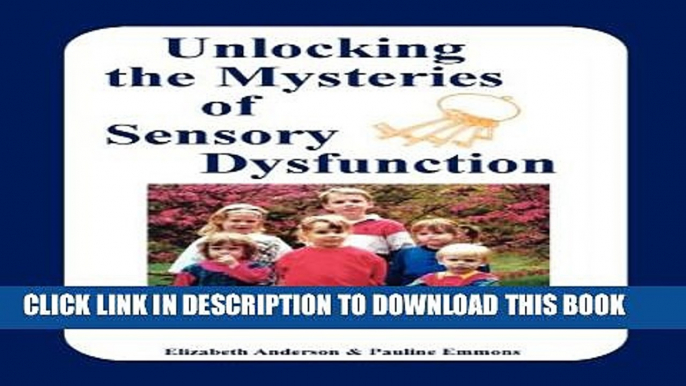 [PDF] Unlocking the Mysteries of Sensory Dysfunction: A Resource for Anyone Who Works With, or