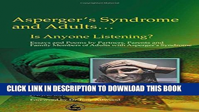 [PDF] Asperger s Syndrome and Adults... Is Anyone Listening? Essays and Poems by Partners, Parents