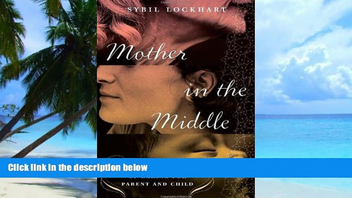 Big Deals  Mother in the Middle: A Biologist s Story of Caring for Parent and Child  Free Full