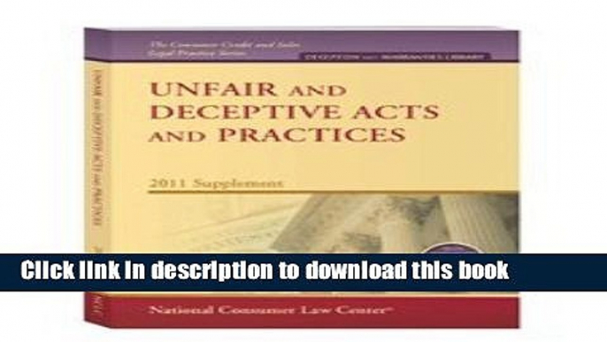 Read Unfair and Deceptive Acts and Practices, 2011 Supplement (National Consumer Law Center)