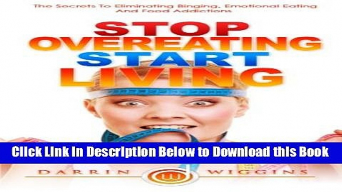 [Best] Stop Overeating Start Living: The Secrets To Eliminating Binging, Emotional Eating And Food