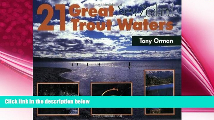 complete  21 Great New Zealand Trout Waters (Fly Fishing International)