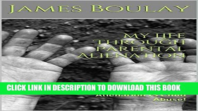 [PDF] My Life Through Parental Alienation: Alienation IS Child Abuse! Full Online