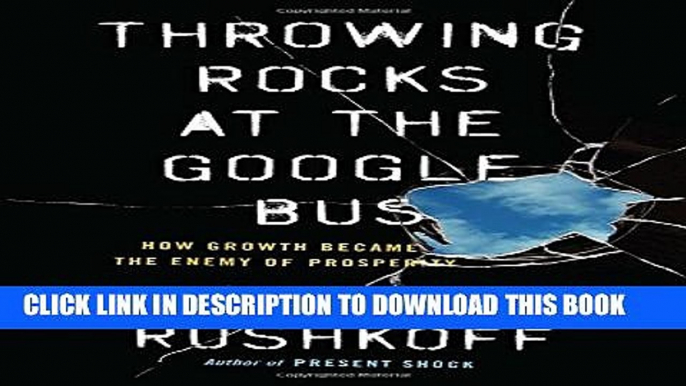 [PDF] Throwing Rocks at the Google Bus: How Growth Became the Enemy of Prosperity Full Colection