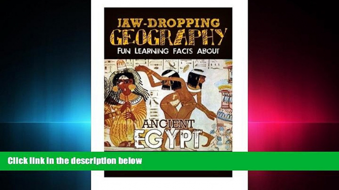 behold  Jaw-Dropping Geography: Fun Learning Facts About Ancient Egypt: Illustrated Fun Learning